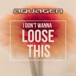 Aquagen - I Don't Wanna Loose This (Extended Edit)