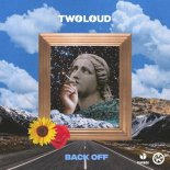 TWOLOUD - Back Off