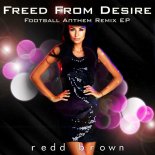 Redd Brown - Freed from Desire (Peter Agyagos Remix Edit)