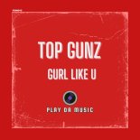 Top Gunz - Gurl Like U (Extended Mix)