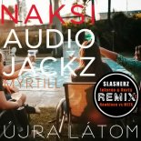 Naksi & Audio Jackz Feat. Myrtill - Ujra Latom (Slasherz Eurotechno Remix)