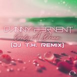 Danny Fervent - Only A Dream (DJ T.H. Remix Edit)