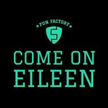 Fun Factory - Come on Eileen