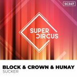 Block & Crown, Hunay - Sucker