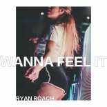 Ryan Roach - WANNA FEEL IT (EXTENDED)