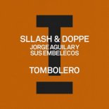 Sllash & Doppe, Jorge Aguilar Y Sus Embelecos - Tombolero (Extended Mix)