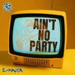 Z-Major - Ain't No Party