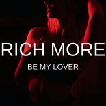 RICH MORE - Be My Lover