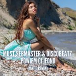 Must & Sebmaster & Discobeatz - Powiem Ci jedno (MatiC Remix)