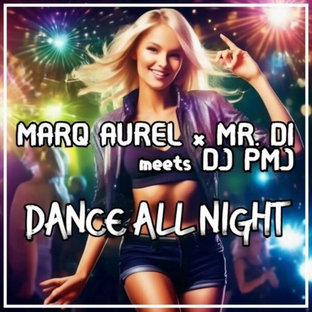 Marq Aurel x Mr. Di Meets DJ P - Dance All Night