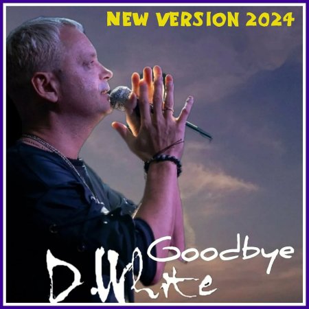 D.White - Goodbye (New Version 2024)