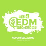 Hard EDM Workout - Never Feel Alone (Instrumental Workout Mix 140 bpm)