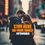 Fifthychild - Stay Here (In My Arms) [Extended Mix]