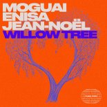 MOGUAI & Enisa & JEAN-NOEL - Willow Tree (Club Version)