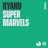 KYANU - Super Marvels (Extended Mix)