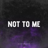 Alex Menco - Not To Me