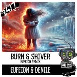 Eufeion & Denile - Burn & Shiver (Eufeion Remix)