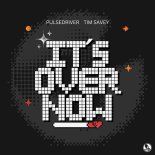 Pulsedriver & Tim Savey - It´s Over Now