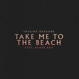 Imagine Dragons feat. Baker Boy - Take Me To The Beach