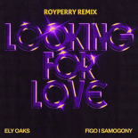 Ely Oaks & Figo I Samogony - Looking For Love (Royperry Remix)