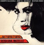 Rosanna Fratello - Se T'amo T'amo (Umberto Balzanelli, Jerry Dj, Michelle Bootleg Remix)