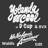 Yolanda Be Cool & DCUP & BVX - We No Speak Americano (Waldis EDIT)