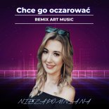 Niezapomniana - Chcę go oczarować (Art. Music Remix)