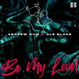 Andrew Dum, Ale Blake - Be My Lover (Original Mix)