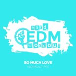 Hard EDM Workout - So Much Love (Workout Mix 140 bpm)