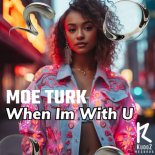 Moe Turk - When Im With U