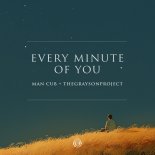 Man Cub & TheGraysonProject - Every Minute Of You