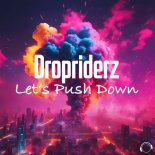 Dropriderz - Let's Push Down (Extended Mix)