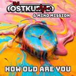 DJ Ostkurve & Miko Mission - How Old Are You (Extended Remix)