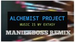 Alchemist Project - Music Is My Extasy (MANIEKBOSS REMIX 2K24)