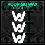 Rodrigo Wax - Do You Feel