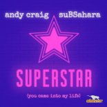 Andy Craig, SubSahara - Superstar (You Came Into My Life) Remixes (128 Radio Mix)