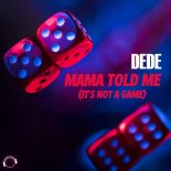 Dede - Mama Told Me (It's Not A Game)