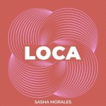 Sasha Morales - Loca (Extended Mix)