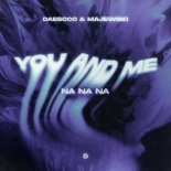 Daescco and Majewski - You and Me (Na Na Na)