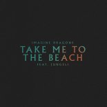 Imagine Dragons & Jungeli - Take Me to the Beach