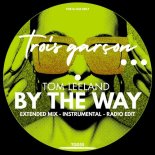 Tom Leeland - By The Way (Extended Mix)