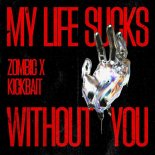 Zombic & Kickbait - My Life Sucks Without You