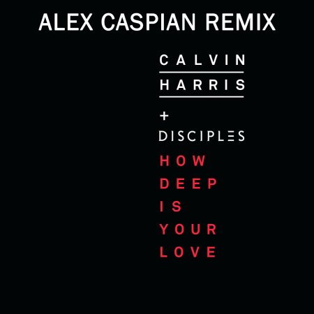 Calvin Harris, Disciples - How Deep Is Your Love (Alex Caspian 2024 Remix)