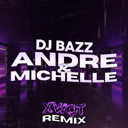 Dj Bazz-Andre Michelle (Xwqt Remix)