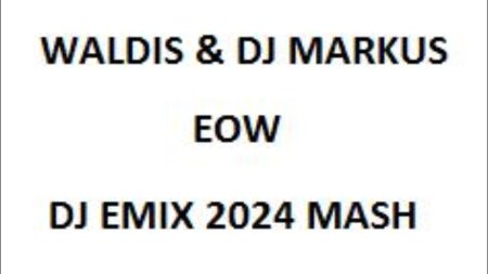 Waldis & DJ Markus - EOW (DJ Emix 2024 Mash)