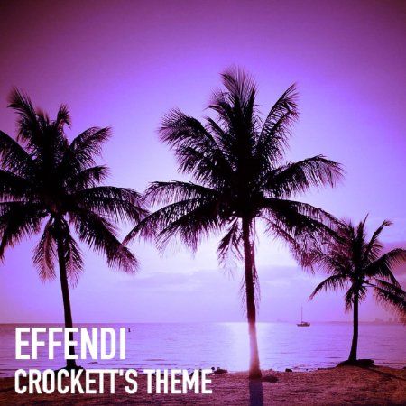 Effendi - Crockett's Theme (Radio Edit)