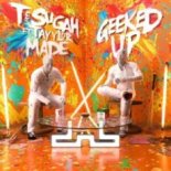 T & Sugah – Geeked Up (feat. Tayylor Made)