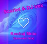 Scarlet & DJ Irek - Kochaj Mnie (Extended Mix)