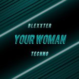 Blexxter - Your Woman (Techno)