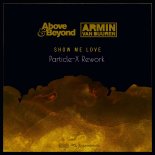 Above & Beyond & Armin Van Buuren - Show Me Love (Particle-X Rework)